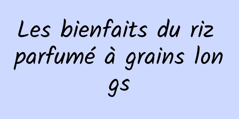 Les bienfaits du riz parfumé à grains longs