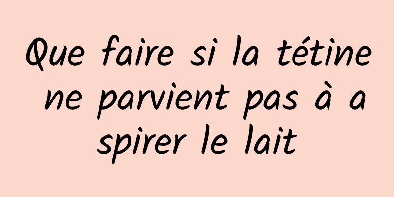 Que faire si la tétine ne parvient pas à aspirer le lait