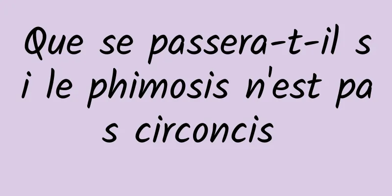 Que se passera-t-il si le phimosis n'est pas circoncis 