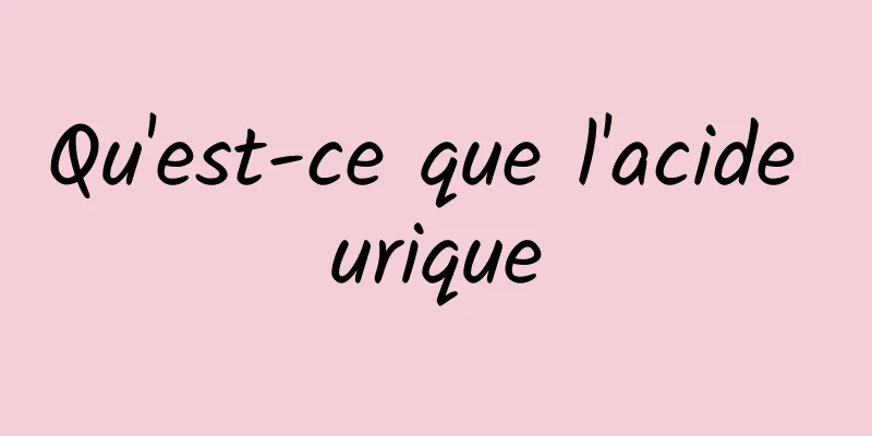 Qu'est-ce que l'acide urique