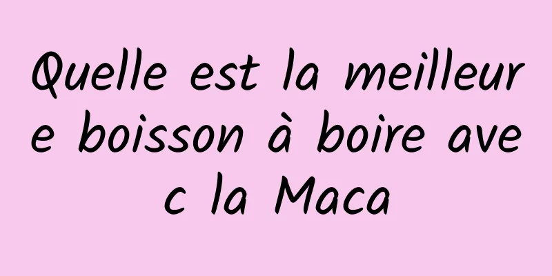 Quelle est la meilleure boisson à boire avec la Maca