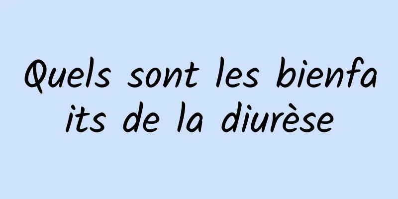 Quels sont les bienfaits de la diurèse