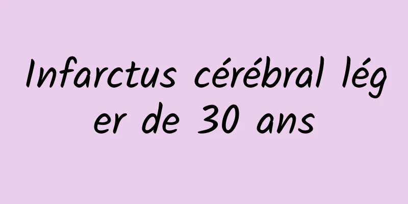 Infarctus cérébral léger de 30 ans