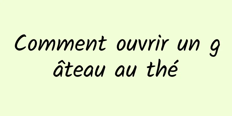 Comment ouvrir un gâteau au thé