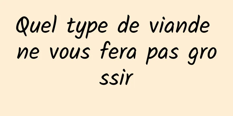 Quel type de viande ne vous fera pas grossir