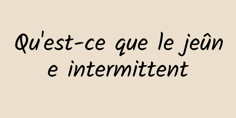 Qu'est-ce que le jeûne intermittent