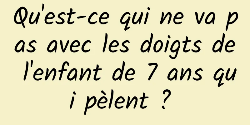Qu'est-ce qui ne va pas avec les doigts de l'enfant de 7 ans qui pèlent ? 