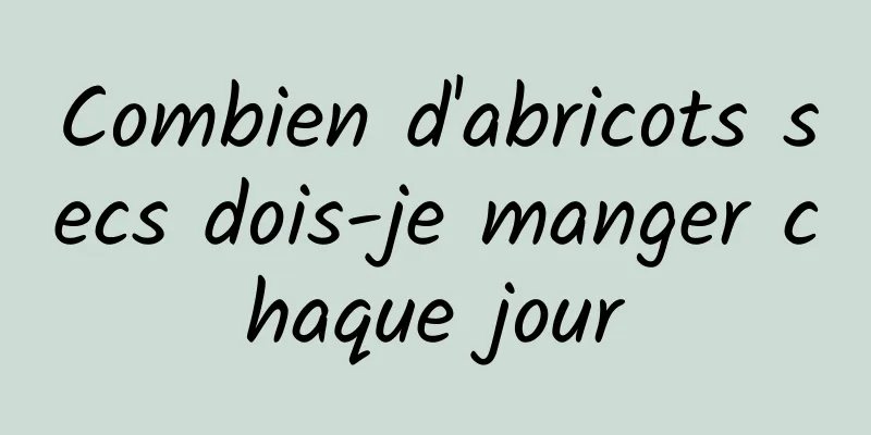 Combien d'abricots secs dois-je manger chaque jour