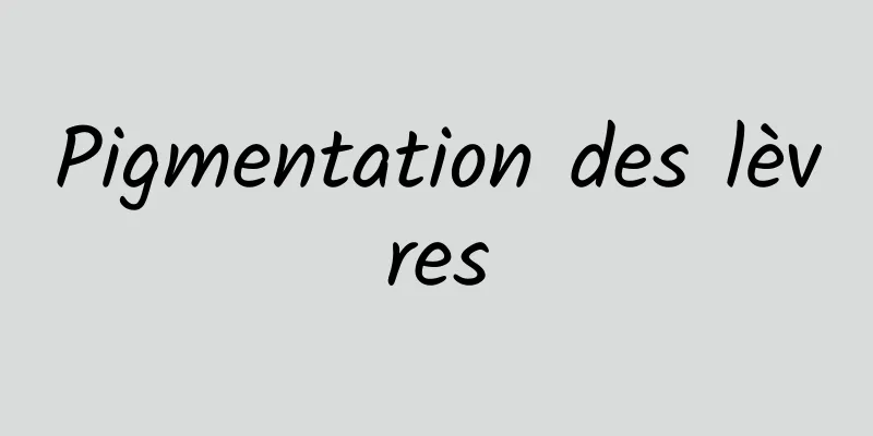 Pigmentation des lèvres