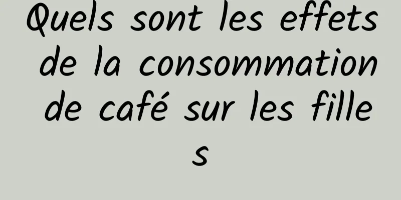 Quels sont les effets de la consommation de café sur les filles