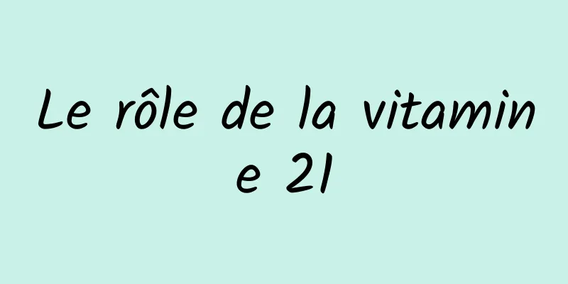 Le rôle de la vitamine 21