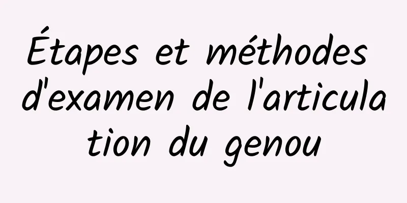 Étapes et méthodes d'examen de l'articulation du genou