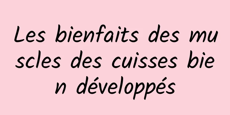 Les bienfaits des muscles des cuisses bien développés