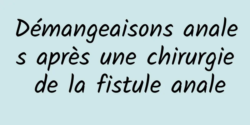 Démangeaisons anales après une chirurgie de la fistule anale