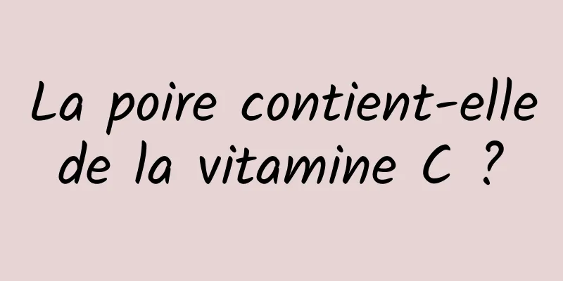 La poire contient-elle de la vitamine C ? 