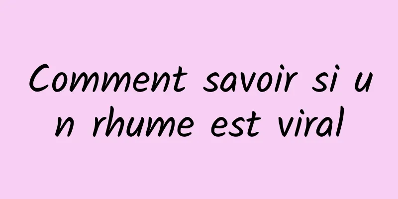 Comment savoir si un rhume est viral
