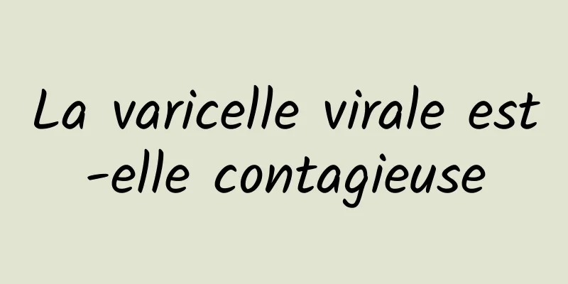La varicelle virale est-elle contagieuse