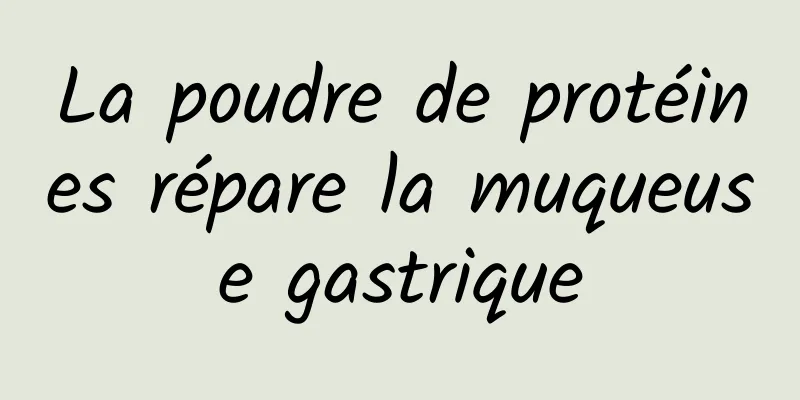 La poudre de protéines répare la muqueuse gastrique