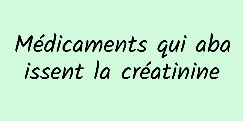 Médicaments qui abaissent la créatinine