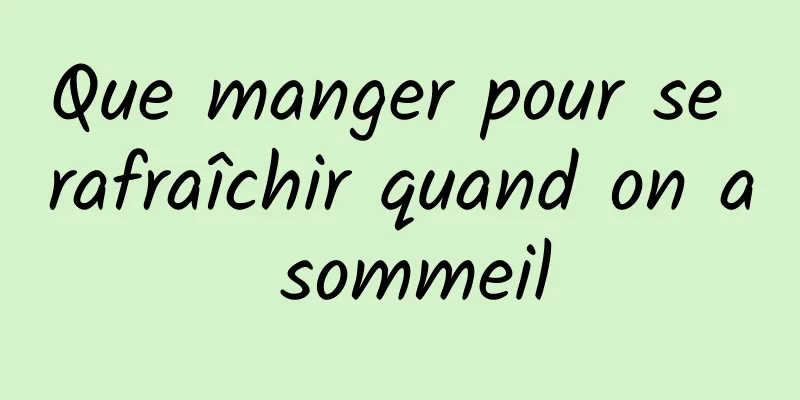 Que manger pour se rafraîchir quand on a sommeil