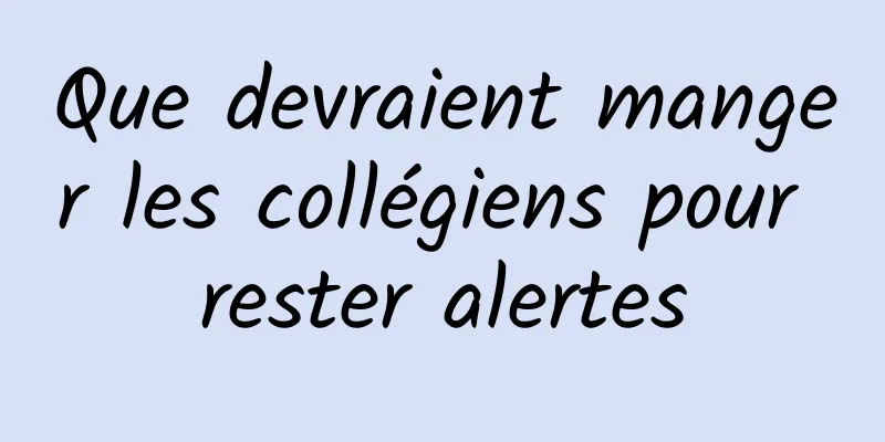 Que devraient manger les collégiens pour rester alertes