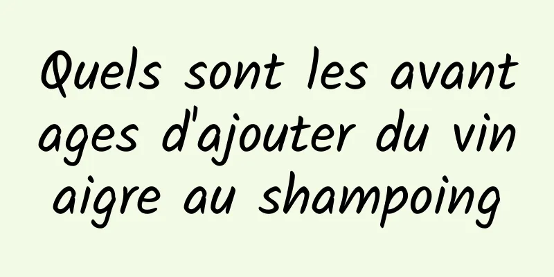 Quels sont les avantages d'ajouter du vinaigre au shampoing