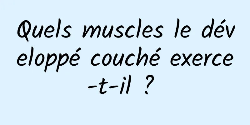 Quels muscles le développé couché exerce-t-il ? 