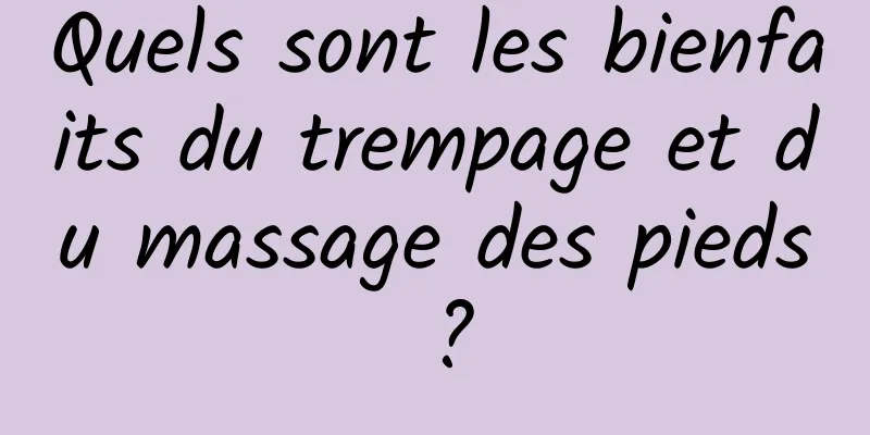 Quels sont les bienfaits du trempage et du massage des pieds ?