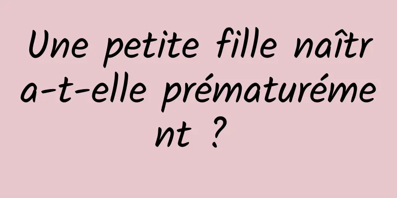 Une petite fille naîtra-t-elle prématurément ? 