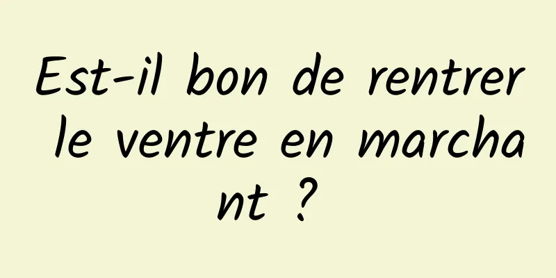 Est-il bon de rentrer le ventre en marchant ? 