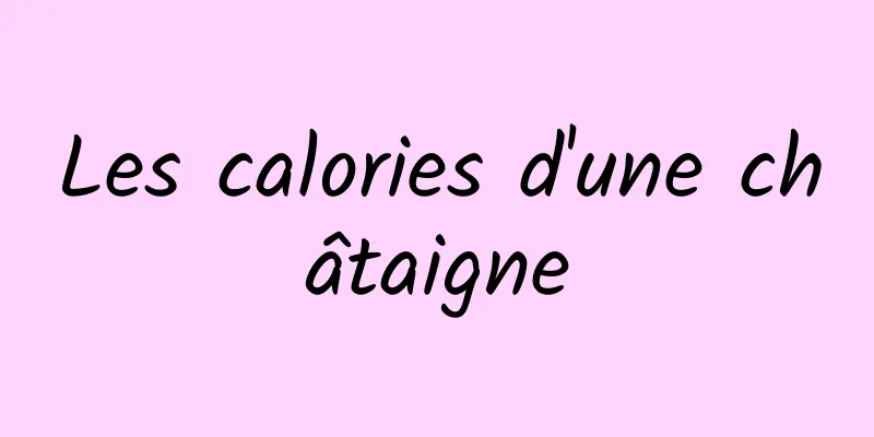 Les calories d'une châtaigne