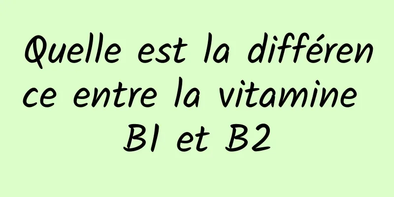 Quelle est la différence entre la vitamine B1 et B2