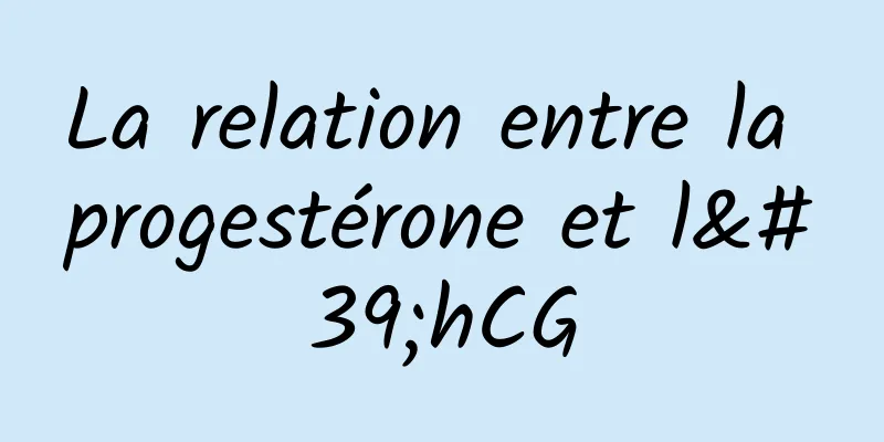 La relation entre la progestérone et l'hCG