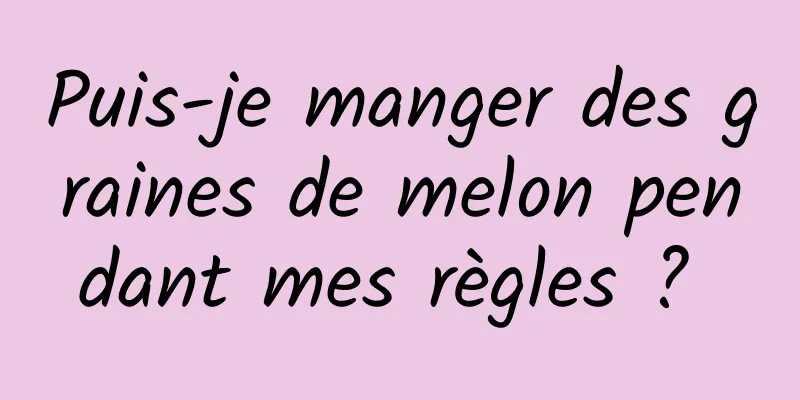 Puis-je manger des graines de melon pendant mes règles ? 