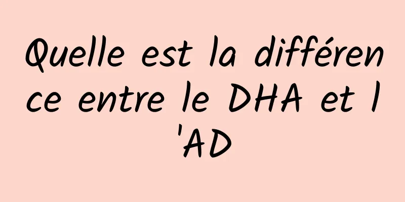 Quelle est la différence entre le DHA et l'AD