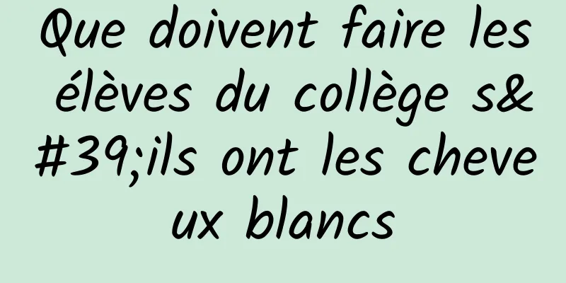 Que doivent faire les élèves du collège s'ils ont les cheveux blancs