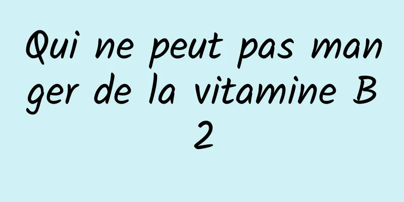 Qui ne peut pas manger de la vitamine B2