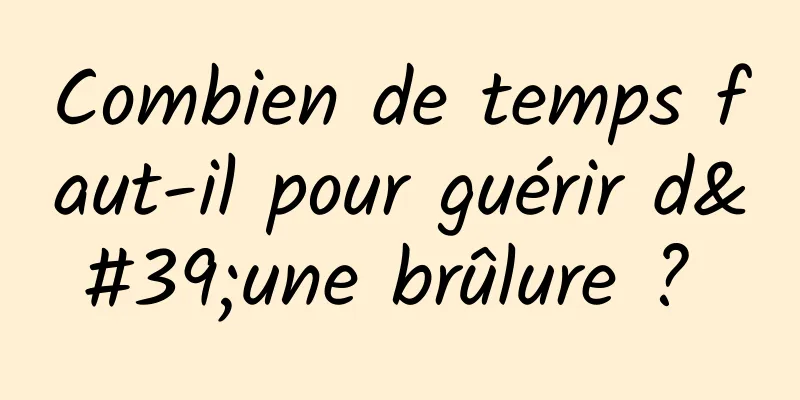 Combien de temps faut-il pour guérir d'une brûlure ? 