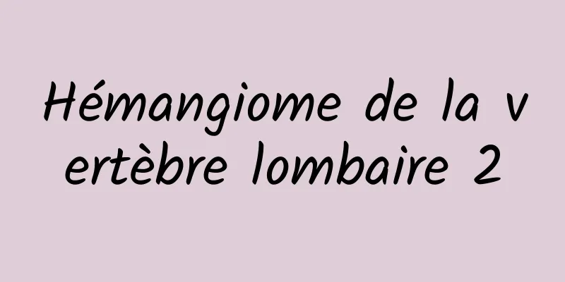 Hémangiome de la vertèbre lombaire 2