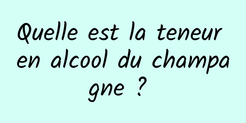 Quelle est la teneur en alcool du champagne ? 