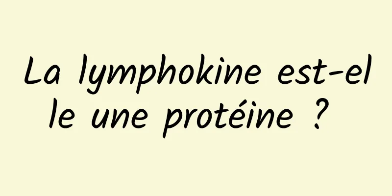 La lymphokine est-elle une protéine ? 