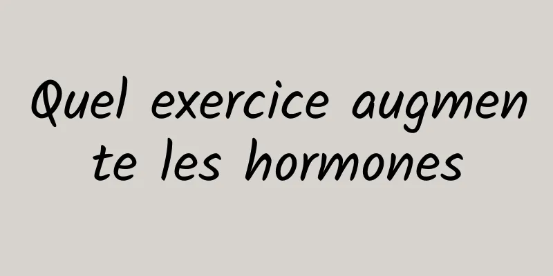 Quel exercice augmente les hormones