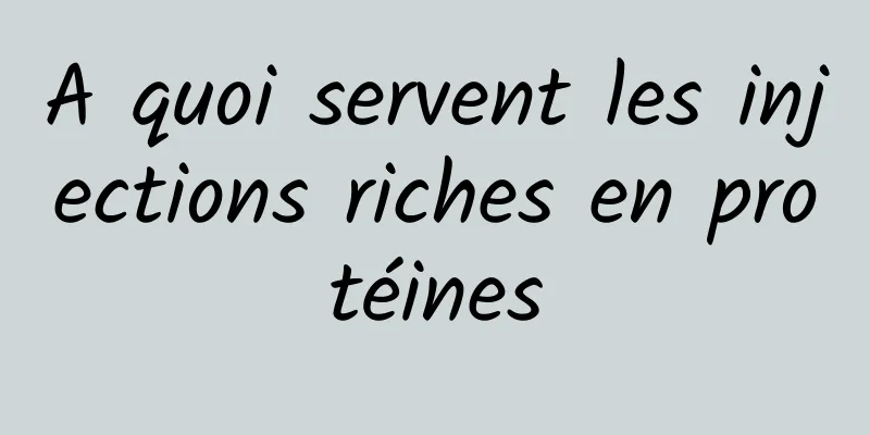 A quoi servent les injections riches en protéines
