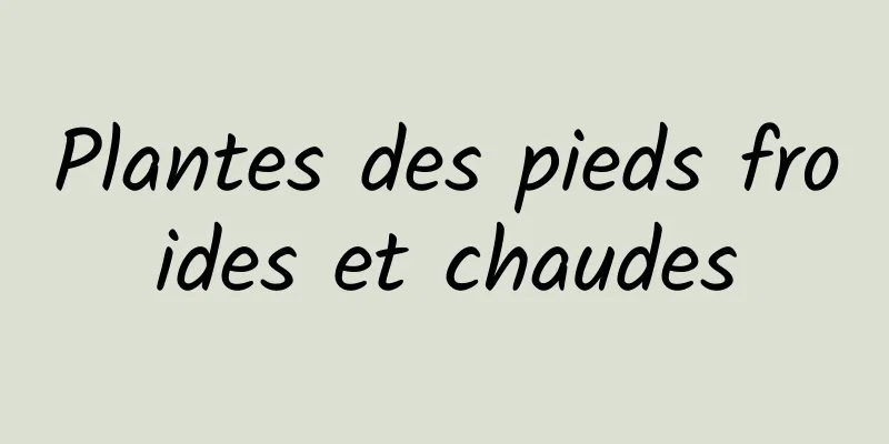 Plantes des pieds froides et chaudes