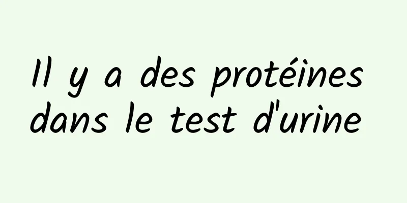 Il y a des protéines dans le test d'urine 