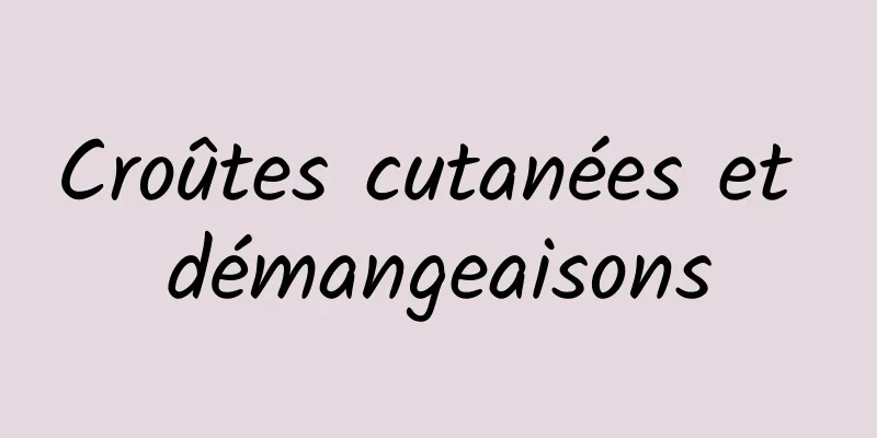 Croûtes cutanées et démangeaisons