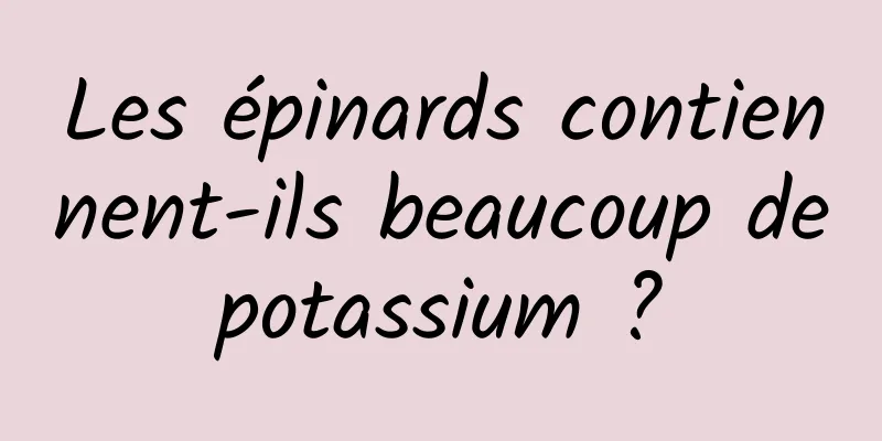 Les épinards contiennent-ils beaucoup de potassium ? 