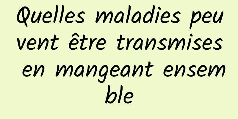 Quelles maladies peuvent être transmises en mangeant ensemble