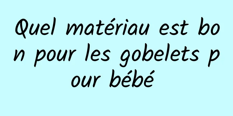 Quel matériau est bon pour les gobelets pour bébé 