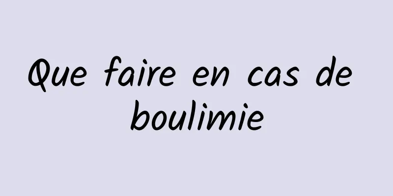 Que faire en cas de boulimie